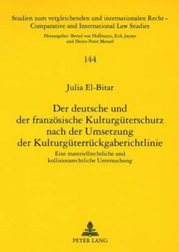 Der Deutsche Und Der Franzoesische Kulturgueterschutz Nach Der Umsetzung Der Kulturgueterrueckgaberichtlinie: Eine Materiellrechtliche Und Kollisionsrechtliche Untersuchung