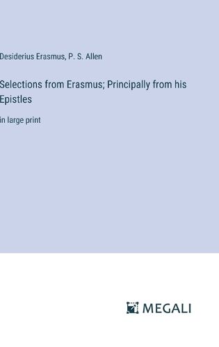 Selections from Erasmus; Principally from his Epistles