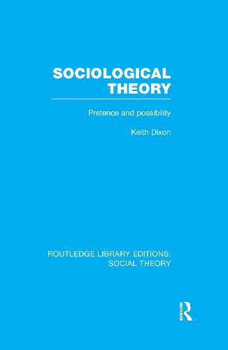 Cover image for Sociological Theory (RLE Social Theory): Pretence and Possibility