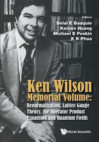 Cover image for Ken Wilson Memorial Volume: Renormalization, Lattice Gauge Theory, The Operator Product Expansion And Quantum Fields