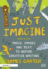 Cover image for Just Imagine: Music, images and text to inspire creative writing
