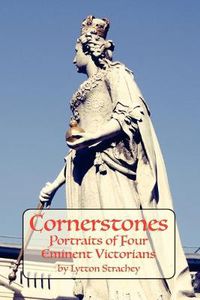 Cover image for Cornerstones: Portraits of Four Eminent Victorians