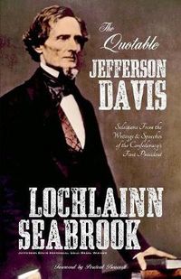 Cover image for The Quotable Jefferson Davis: Selections From the Writings and Speeches of the Confederacy's First President