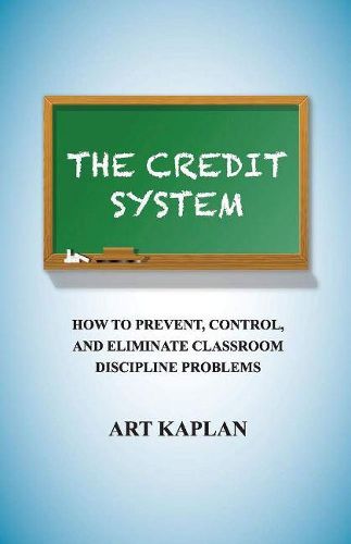 Cover image for The Credit System: How to Prevent, Control and Eliminate Classroom Discipline Problems