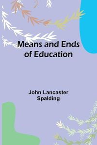 Cover image for Means and Ends of Education