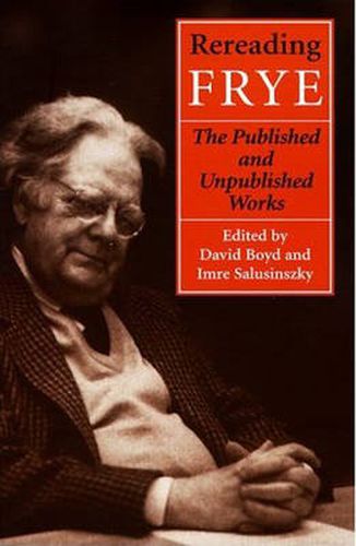 Rereading Frye: The Published and the Unpublished Works