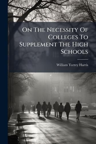 Cover image for On The Necessity Of Colleges To Supplement The High Schools