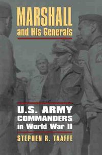 Cover image for Marshall and His Generals: U.S. Army Commanders in World War II