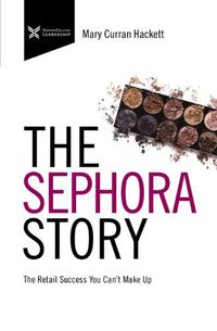 Cover image for The Sephora Story: The Retail Success You Can't Makeup