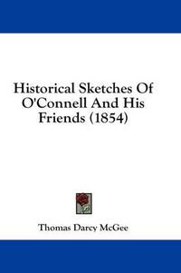 Cover image for Historical Sketches of O'Connell and His Friends (1854)