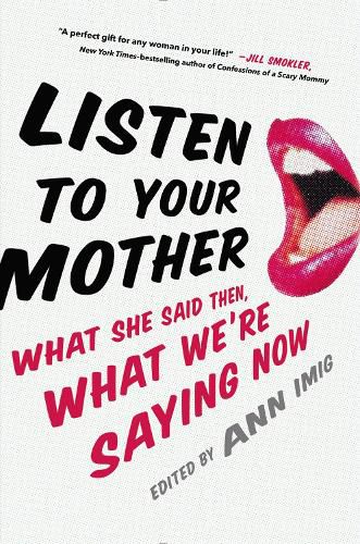 Cover image for Listen To Your Mother: What She Said Then, What We're Saying Now