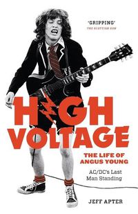 Cover image for High Voltage: The Life of Angus Young - ACDC's Last Man Standing