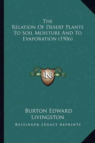 The Relation of Desert Plants to Soil Moisture and to Evaporation (1906)