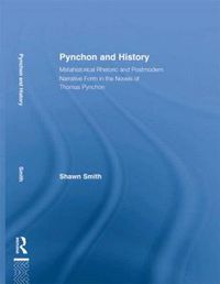 Cover image for Pynchon and History: Metahistorical Rhetoric and Postmodern Narrative Form in the Novels of Thomas Pynchon