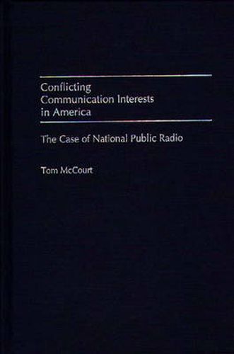 Cover image for Conflicting Communication Interests in America: The Case of National Public Radio