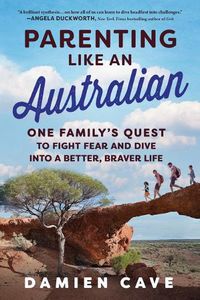 Cover image for Parenting Like an Australian: One Family's Quest to Fight Fear and Dive Into a Better, Braver Life