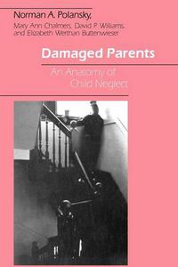 Cover image for Damaged Parents: Anatomy of Child Neglect