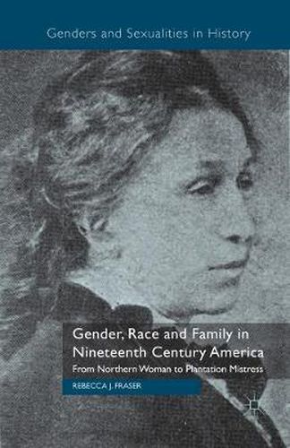 Gender, Race and Family in Nineteenth Century America: From Northern Woman to Plantation Mistress