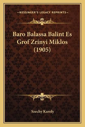 Cover image for Baro Balassa Balint Es Grof Zrinyi Miklos (1905)