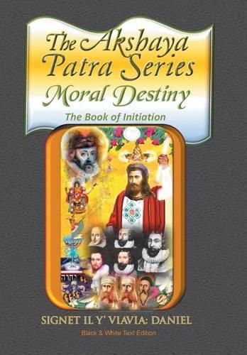 Cover image for The Akshaya Patra: Moral Destiny the Book of Initiation, as Above so Below of Light and Sound, Life, Time and Thermal Unity