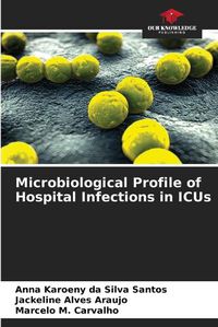 Cover image for Microbiological Profile of Hospital Infections in ICUs