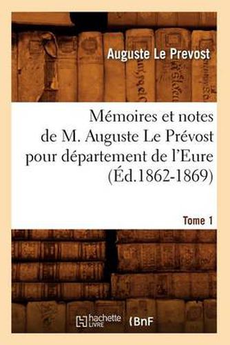 Cover image for Memoires et notes de M. Auguste Le Prevost pour departement de l'Eure. Tome 1 (Ed.1862-1869)