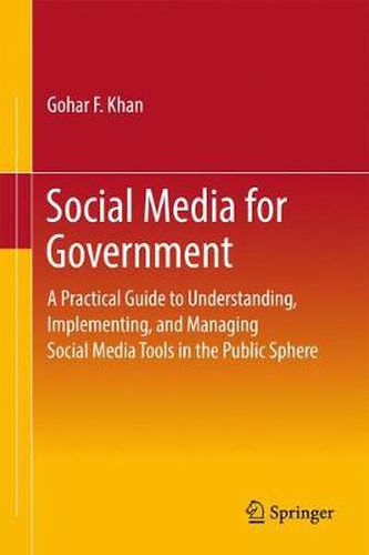 Cover image for Social Media for Government: A Practical Guide to Understanding, Implementing, and Managing Social Media Tools in the Public Sphere