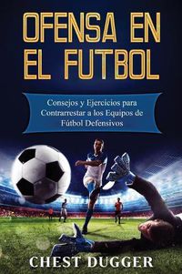 Cover image for Ofensa en el Futbol: Consejos y Ejercicios para Contrarrestar a los Equipos de Futbol Defensivos