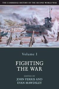 Cover image for The Cambridge History of the Second World War: Volume 1, Fighting the War