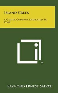 Cover image for Island Creek: A Career Company Dedicated to Coal