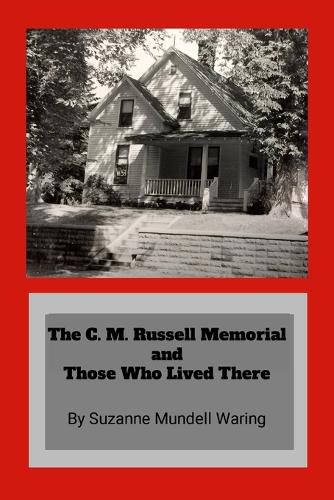 Cover image for The C. M. Russell Memorial and Those Who Lived There