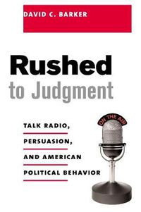 Cover image for Rushed to Judgment?: Talk Radio, Persuasion and American Political Behavior