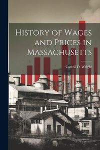 Cover image for History of Wages and Prices in Massachusetts