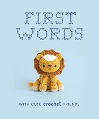 Cover image for First Words With Cute Crochet Friends A Padded Boa rd Book for Infants and Toddlers featuring First W ords and Adorable Amigurumi Crochet Pictures
