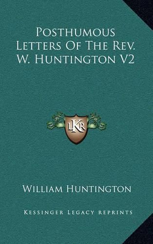 Posthumous Letters of the REV. W. Huntington V2