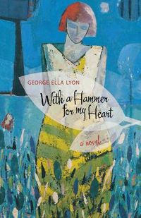 Cover image for With a Hammer for My Heart: A Novel