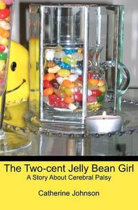 Cover image for The Two-cent Jelly Bean Girl: A Story About Cerebral Palsy