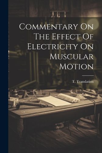 Cover image for Commentary On The Effect Of Electricity On Muscular Motion