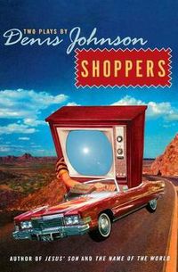 Cover image for Shoppers: Two Plays by Denis Johnson