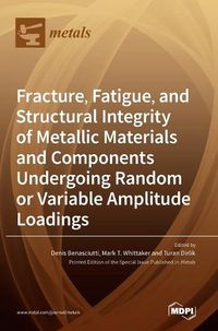 Cover image for Fracture, Fatigue, and Structural Integrity of Metallic Materials and Components Undergoing Random or Variable Amplitude Loadings