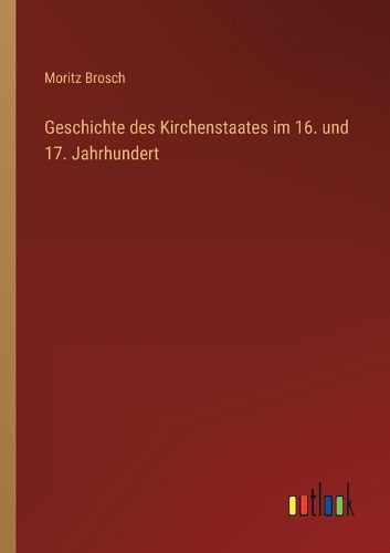 Cover image for Geschichte des Kirchenstaates im 16. und 17. Jahrhundert