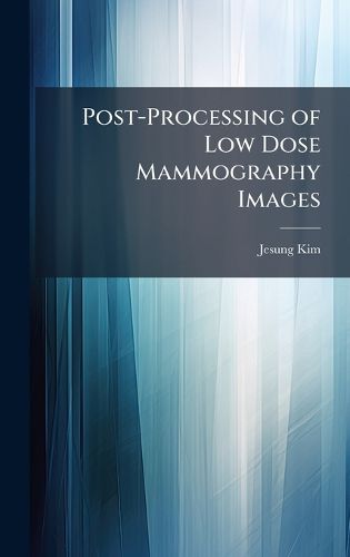 Cover image for Post-Processing of Low Dose Mammography Images