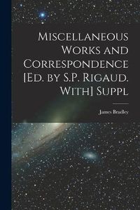 Cover image for Miscellaneous Works and Correspondence [Ed. by S.P. Rigaud. With] Suppl