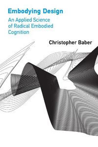 Cover image for Embodying Design: An Applied Science of Radical Embodied Cognition