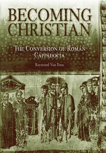 Cover image for Becoming Christian: The Conversion of Roman Cappadocia