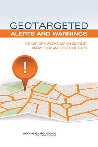 Geotargeted Alerts and Warnings: Report of a Workshop on Current Knowledge and Research Gaps