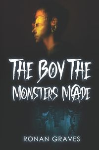 Cover image for The Boy The Monsters Made