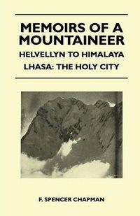 Cover image for Memoirs of a Mountaineer - Helvellyn to Himalaya Lhasa: The Holy City