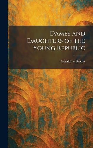 Cover image for Dames and Daughters of the Young Republic