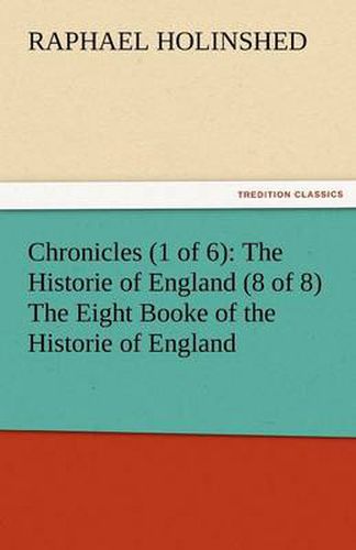 Cover image for Chronicles (1 of 6): The Historie of England (8 of 8) the Eight Booke of the Historie of England